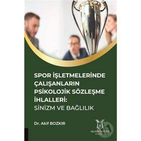 Spor İşletmelerinde Çalışanların Psikolojik Sözleşme İhlalleri - Akif Bozkır