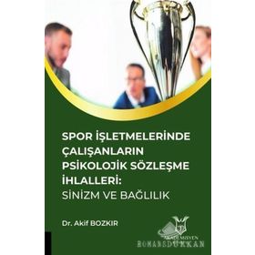 Spor İşletmelerinde Çalışanların Psikolojik Sözleşme İhlalleri - Akif Bozkır