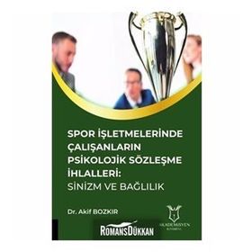 Spor İşletmelerinde Çalışanların Psikolojik Sözleşme İhlalleri - Akif Bozkır
