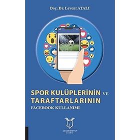 Spor Kulüplerinin ve Taraftarlarının Facebook Kullanımı Levent Atalı