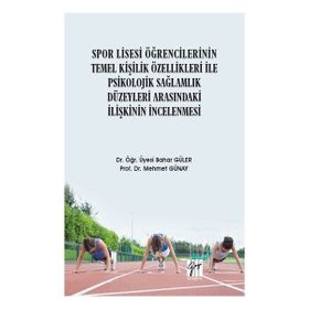 Spor Lisesi Öğrencilerinin Temel Kişilik Özellikleri ile Psikolojik Sağlamlık Düzeyleri Arasındaki İlişkinin İncelenmesi - Bahar Güler Mehmet Günay