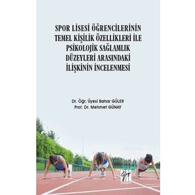 Spor Lisesi Öğrencilerinin Temel Kişilik Özellikleri ile Psikolojik Sağlamlık Düzeyleri Arasındaki İlişkinin İncelenmesi - Bahar Güler Mehmet Günay