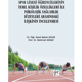 Spor Lisesi Öğrencilerinin Temel Kişilik Özellikleri ile Psikolojik Sağlamlık Düzeyleri Arasındaki İlişkinin İncelenmesi - Bahar Güler Mehmet Günay