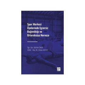 Spor Merkezi Üyelerinde Egzersiz Bağımlılığı ve Ortoreksiya Nervoza - Burak Öner