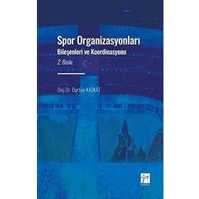 Spor Organizasyonları Bileşenleri ve Koordinasyonu - Dursun Katkat