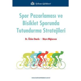 Spor Pazarlaması Ve Bisiklet Sporunda Tutundurma Stratejileri - Özlen Onurlu