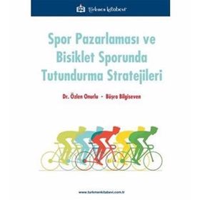 Spor Pazarlaması Ve Bisiklet Sporunda Tutundurma Stratejileri - Özlen Onurlu