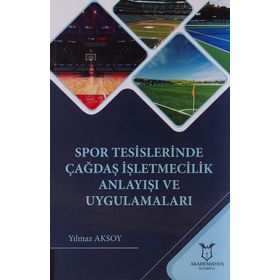 Spor Tesislerinde Çağdaş İşletmecilik Anlayışı ve Uygulamaları Yılmaz Aksoy