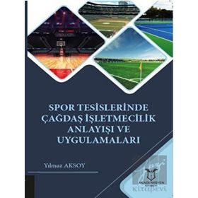 Spor Tesislerinde Çağdaş İşletmecilik Anlayışı ve Uygulamaları Yılmaz Aksoy