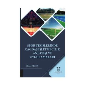 Spor Tesislerinde Çağdaş İşletmecilik Anlayışı ve Uygulamaları Yılmaz Aksoy