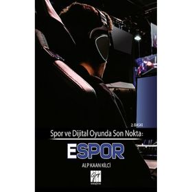 Spor ve Dijital Oyunda Son Nokta - Espor - Alp Kaan Kilci