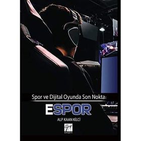 Spor ve Dijital Oyunda Son Nokta - Espor - Alp Kaan Kilci