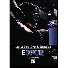 Spor ve Dijital Oyunda Son Nokta - Espor - Alp Kaan Kilci