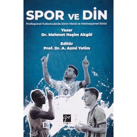 Spor ve Din Profesyonel Futbolcularda Dinin Moral ve Motivasyonel Etkisi - Mehmet Haşim Akgül