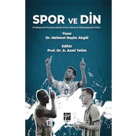 Spor ve Din Profesyonel Futbolcularda Dinin Moral ve Motivasyonel Etkisi - Mehmet Haşim Akgül