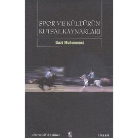 SPOR VE KÜLTÜRÜN KUTSAL KAYNAKLARI - GAZI MUHAMMED