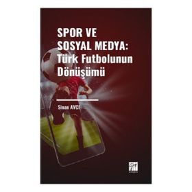 Spor ve Sosyal Medya: Türk Futbolunun Dönüşümü Gazi Kitabevi