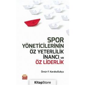 Spor Yöneticilerinin Öz Yeterlilik İnancı ve Öz Liderlik Ömür Fatih Karakullukçu