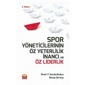 Spor Yöneticilerinin Öz Yeterlilik İnancı ve Öz Liderlik Ömür Fatih Karakullukçu