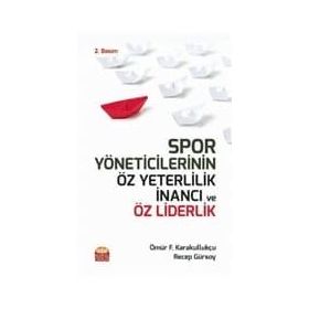 Spor Yöneticilerinin Öz Yeterlilik İnancı ve Öz Liderlik Ömür Fatih Karakullukçu