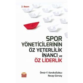 Spor Yöneticilerinin Öz Yeterlilik İnancı ve Öz Liderlik Ömür Fatih Karakullukçu