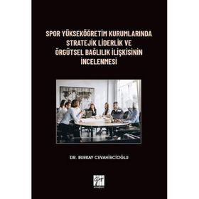 Spor Yükseköğretim Kurumlarında Stratejik Liderlik ve Örgütsel Bağlılık İlişkisinin İncelenmesi - Burkay Cevahircioğlu