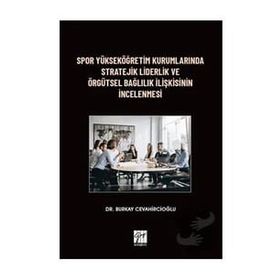 Spor Yükseköğretim Kurumlarında Stratejik Liderlik ve Örgütsel Bağlılık İlişkisinin İncelenmesi - Burkay Cevahircioğlu