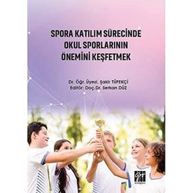 Spora Katılım Sürecinde Okul Sporlarının Önemini Keşfetmek - Şakir Tüfekçi