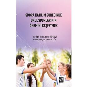Spora Katılım Sürecinde Okul Sporlarının Önemini Keşfetmek - Şakir Tüfekçi