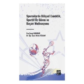 Sporcularda Bilişsel Esneklik, Sportif Öz Güven ve Başarı Motivasyonu Gazi Kitabevi