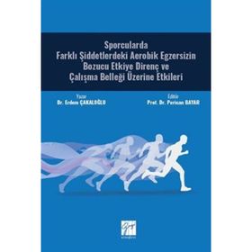Sporcularda Farklı Şiddetlerdeki Aerobik Egzersizin Bozucu Etkiye Direnç ve Çalışma Belleği Üzerine Etkileri - Erdem Çakaloğlu