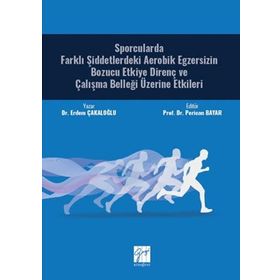 Sporcularda Farklı Şiddetlerdeki Aerobik Egzersizin Bozucu Etkiye Direnç ve Çalışma Belleği Üzerine Etkileri - Erdem Çakaloğlu