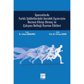 Sporcularda Farklı Şiddetlerdeki Aerobik Egzersizin Bozucu Etkiye Direnç ve Çalışma Belleği Üzerine Etkileri - Erdem Çakaloğlu