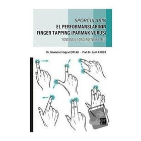 Sporcuların El Performanslarının Finger Tapping Parmak Vuruş Yöntemi ile Değerlendirilmesi Mustafa Ertuğrul Çıplak Latif Aydos