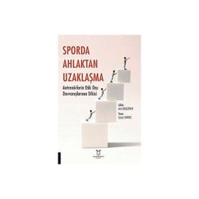 Sporda Ahlaktan Uzaklaşma: Antrenörlerin Etik Dışı Davranışlarının Etkisi - Akademisyen Kitabevi