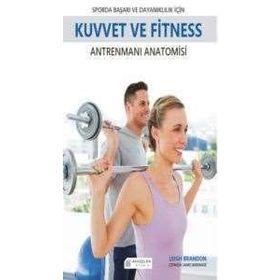 Sporda Başarı ve Dayanıklılık için Kuvvet ve Fitness Antrenmanı Anatomisi - Leigh Brandon