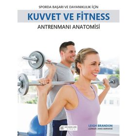 Sporda Başarı ve Dayanıklılık için Kuvvet ve Fitness Antrenmanı Anatomisi - Leigh Brandon