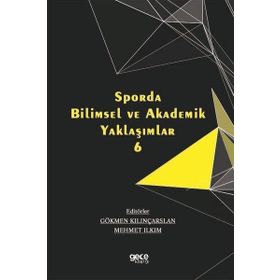 Sporda Bilimsel ve Akademik Yaklaşımlar 6 Mehmet Ilkım-Gökmen Kılınçarslan