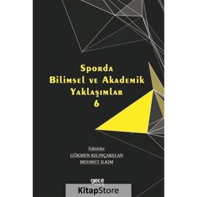 Sporda Bilimsel ve Akademik Yaklaşımlar 6 Mehmet Ilkım-Gökmen Kılınçarslan