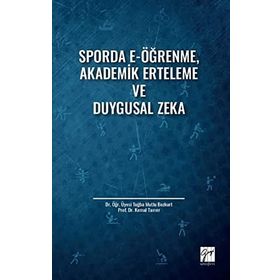 Sporda E-Öğrenme, Akademik Erteleme ve Duygusal Zeka Kemal Tamer Tuğba Mutlu Bozkurt