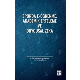Sporda E-Öğrenme, Akademik Erteleme ve Duygusal Zeka Kemal Tamer Tuğba Mutlu Bozkurt