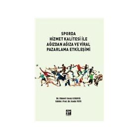 Sporda Hizmet Kalitesi İle Ağızdan Ağıza ve Viral Pazarlama Etkileşimi - Ahmet Yavuz Karanfil