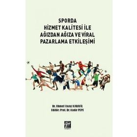 Sporda Hizmet Kalitesi İle Ağızdan Ağıza ve Viral Pazarlama Etkileşimi - Ahmet Yavuz Karanfil
