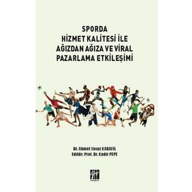 Sporda Hizmet Kalitesi İle Ağızdan Ağıza ve Viral Pazarlama Etkileşimi - Ahmet Yavuz Karanfil