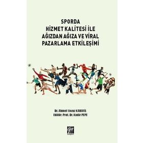 Sporda Hizmet Kalitesi İle Ağızdan Ağıza ve Viral Pazarlama Etkileşimi - Ahmet Yavuz Karanfil