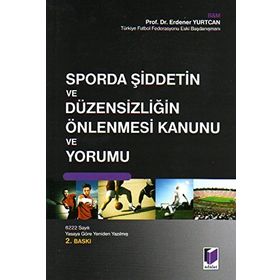 SPORDA ŞİDDETİN VE DÜZENSİZLİĞİN ÖNLENMESİ KANUNU VE YORUMU - ERDENER YURTCAN