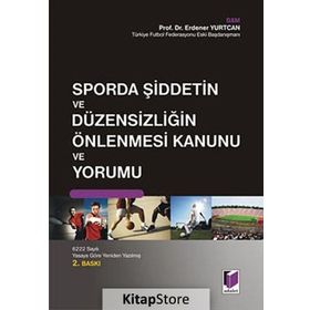 SPORDA ŞİDDETİN VE DÜZENSİZLİĞİN ÖNLENMESİ KANUNU VE YORUMU - ERDENER YURTCAN