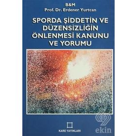 SPORDA ŞİDDETİN VE DÜZENSİZLİĞİN ÖNLENMESİ KANUNU VE YORUMU - ERDENER YURTCAN