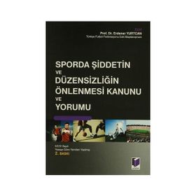SPORDA ŞİDDETİN VE DÜZENSİZLİĞİN ÖNLENMESİ KANUNU VE YORUMU - ERDENER YURTCAN