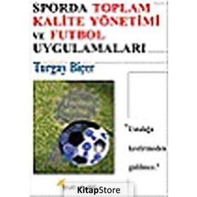 SPORDA TOPLAM KALITE YÖNETİMİ VE FUTBOL UYGULAMALARI - TURGAY BİÇER